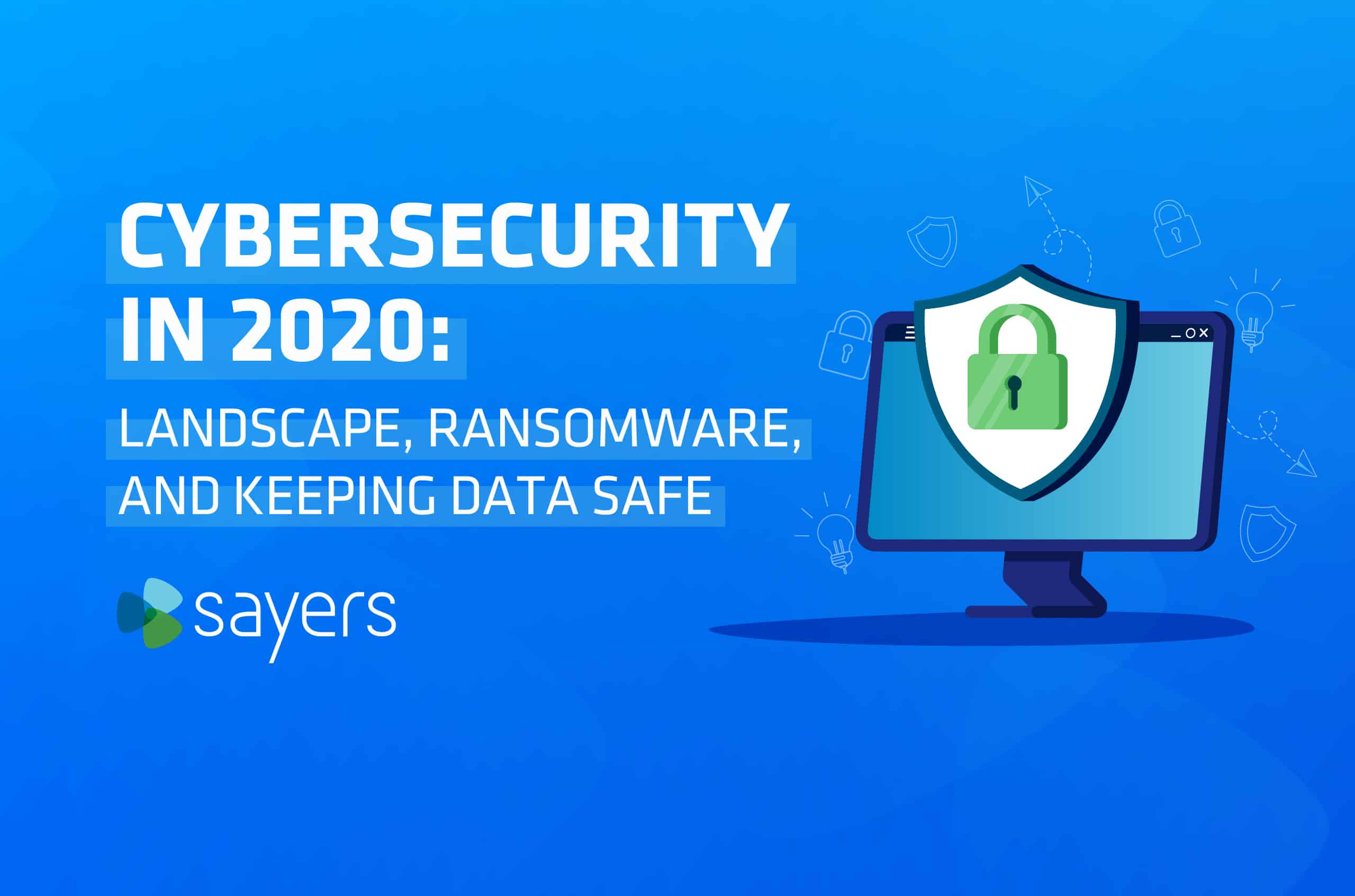 Cybersecurity in 2020 | Sayers cyber security landscape with ransomware