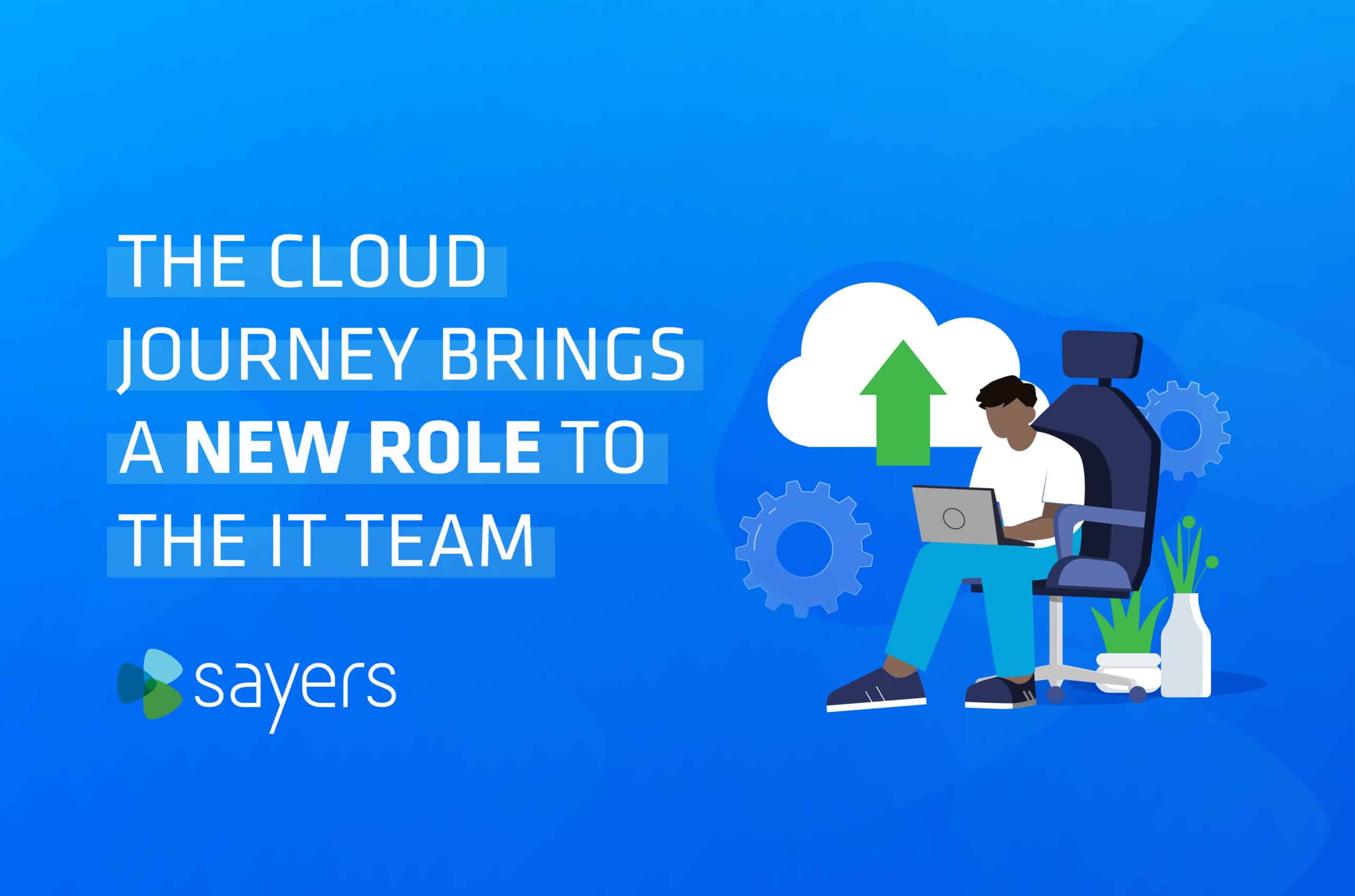 The Cloud Journey Brings a New Role to the IT Team-01 | Sayers cloud journey bring a new role to IT team