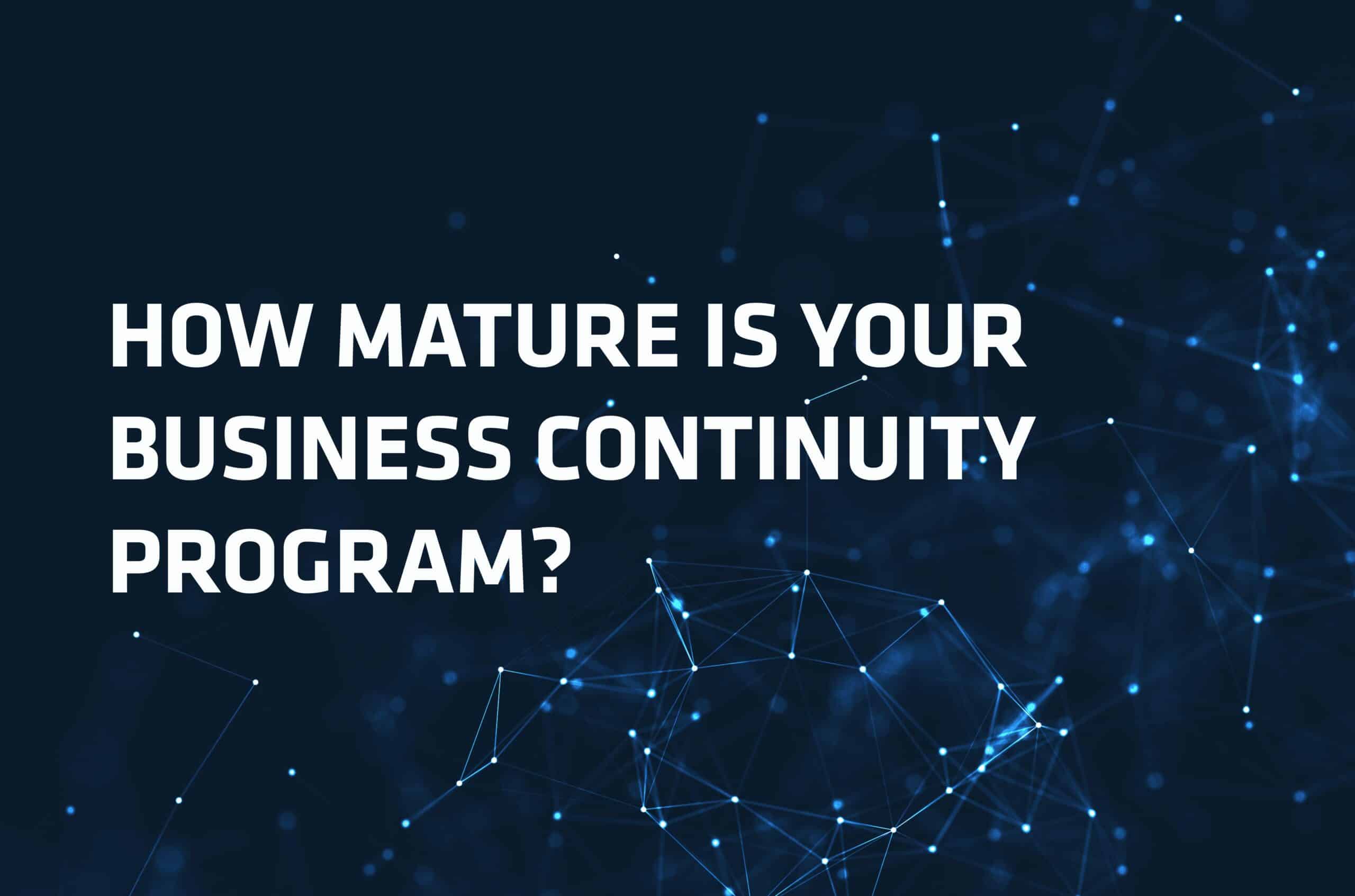 How Mature is your Business Continuity Program?