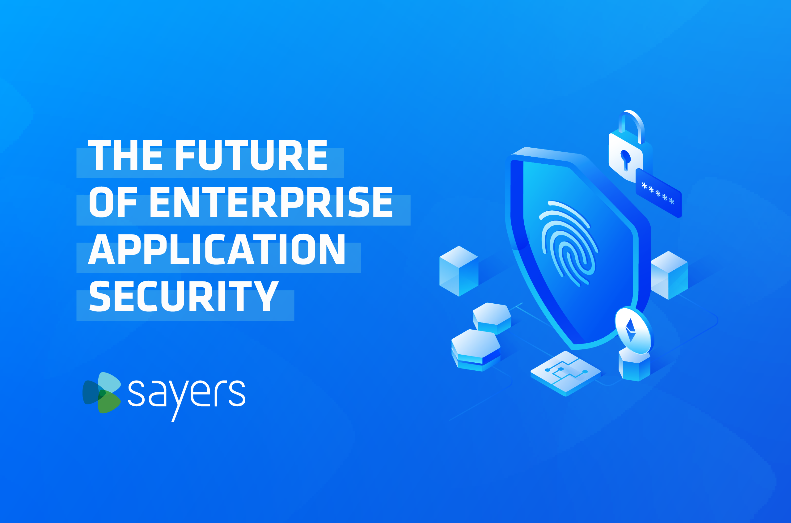 The Future of Enterprise Application Security | Sayers